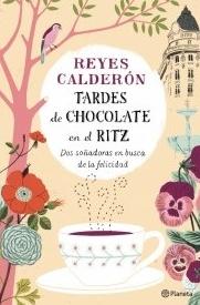 Tardes de chocolate en el Ritz "Dos soñadoras en busqueda de la felicidad"