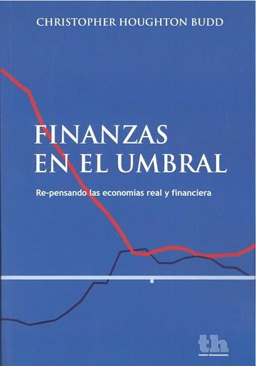 Finanzas en el umbral "Re-pensando las economías real y financiera"