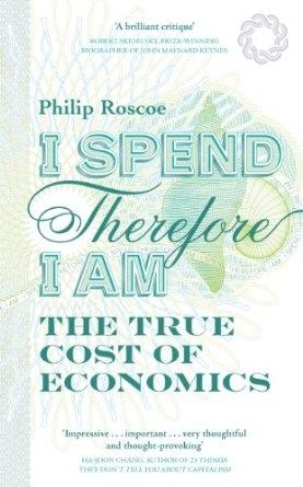 I Spend Therefore I Am "The True Cost of Economics"