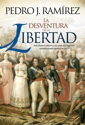 La desventura de la Libertad "José María Calatrava y la caída del régimen constitcional español de 1823"