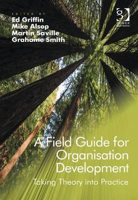 A Field Guide for Organisation Development "Taking Theory into Practice"