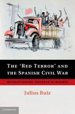 The 'Red Terror' and the Spanish Civil War "Revolutionary Violence in Madrid"