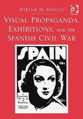 Visual Propaganda, Exhibitions, and the Spanish Civil War