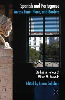 Spanish and Portuguese Across Time, Place, and Borders "Studies in Honour of Milton M. Azevedo"