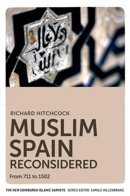 Muslim Spain Reconsidered "From 711 to 1502"