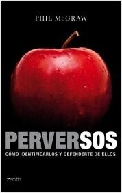 Perversos "Cómo identificarlos y defenderte de ellos"