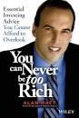 You Can Never be too Rich "Essential Investing Advice You Cannot Afford to Overlook"