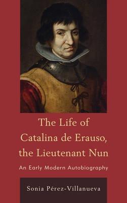 The Life of Catalina De Erauso, the Lieutenant Nun "An Early-Modern Autobiography"