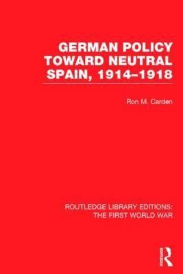 German Policy Toward Neutral Spain, 1914-1918