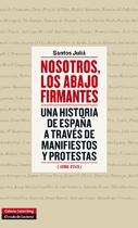 Nosotros, los abajo firmantes "Una historia de España a través de manifiestos y protestas (1896-2013)"