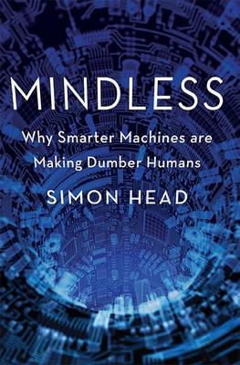 Mindless "Why Smarter Machines are Making Dumber Humans"