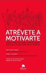 Atrévete a motivarte "Manual práctico para vivir motivado tanto en la vida como en el trabajo"