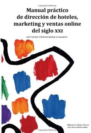 Manual practico de dirección de hoteles marketing y ventas online del siglo XXI