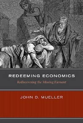 Redeeming Economics "Rediscovering the Missing Element"