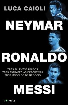 Neymar, Ronaldo , Messi "Tres talentos únicos. Tres estrategias deportivas. Tres modelos de negocio"