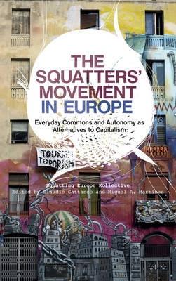 The Squatters' Movement in Europe "Commons and Autonomy as Alternatives to Capitalism"