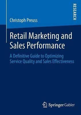 Retail Marketing and Sales Performance "A Definitive Guide to Optimizing Service Quality and Sales Effectiveness"