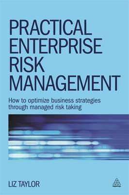 Practical Enterprise Risk Management "How to Optimize Business Strategies Through Managed Risk Taking"