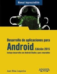 Desarrollo de plicaciones para Android 2015 Manual imprescindible "Incluye desarrollo con Android Studio y para Wearbles"