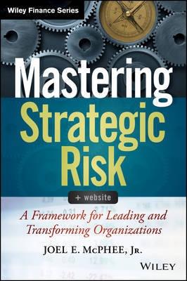 Mastering Strategic Risk "A Framework for Leading and Transforming Organizations"