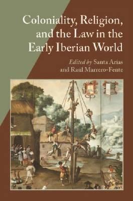 Coloniality, Religion, and the Law in the Early Iberian World