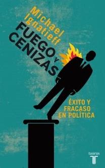 Fuego y cenizas "Éxito y fracaso en política"