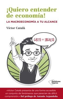 ¡Quiero entender la economía! "La macroeconomía a tu alcance"