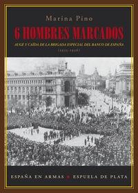 6 hombres marcados "Auge y caída de la Brigada Especial del Banco de España (1935-1936)"