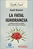 La fatal ignorancia "La anorexia cultural de la derecha frente al avance ideológico progresista"