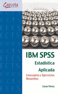 IBM SPSS. Estadística Aplicada. "Conceptos y ejercicios resueltos"