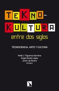 Tekno-Kultura entre dos siglos "Tecnociencia, arte y cultura"