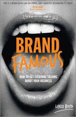 Brand Famous "How to Get Everyone Talking About Your Business"