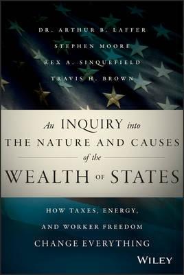 An Inquiry into the Nature and Causes of the Wealth of States "How Taxes, Energy, and Worker Freedom Change Everything"