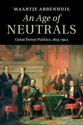 An Age of Neutrals "Great Power Politics, 1815-1914"
