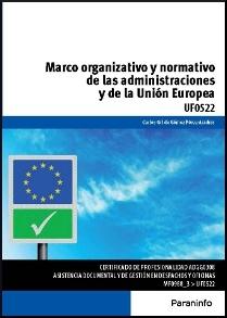 Marco organizativo y normativo de las Administraciones Públicas y de la Unión Europea "UF0522"