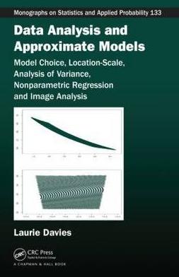 Data Analysis and Approximative Models "Model Choice, Location-Scale, Analysis of Variance, Nonparametric Regression and Image Analysis"