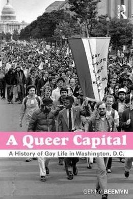 A Queer Capital "A History of Gay Life in Washington D.C."