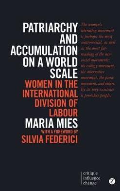 Patriarchy and Accumulation on a World Scale "Women in the International Division of Labour"