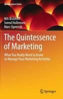 The Quintessence of Marketing "What You Really Need to Know to Manage Your Marketing Activities"