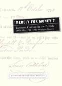 Merely for Money? "Business Culture in the British Atlantic, 1750-1815"
