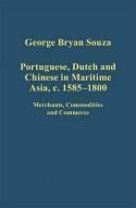 Portuguese, Dutch and Chinese in Maritime Asia, c.1585 - 1800 "Merchants, Commodities and Commerce"
