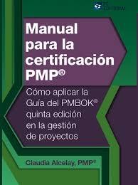 Manual para la Certificación PMP "Cómo Aplicar la Guía del PMBOK Quinta Edición en la Gestión de Proyectos"