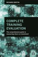 Complete Training Evaluation "The Comprehensive Guide to Measuring Return on Investment"