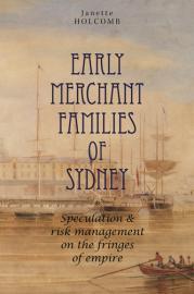 Early Merchant Families of Sydney "Speculation and Risk Management on the Fringes of Empire"