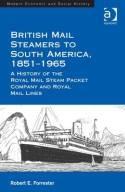 British Mail Steamers to South America, 1851-1965 "A History of the Royal Mail Steam Packet Company and Royal Mail Lines"