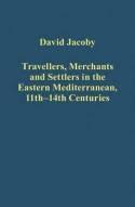 Travellers, Merchants and Settlers in the Eastern Mediterranean 11th-14th Centuries