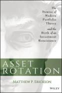 Asset Rotation "The Demise of Modern Portfolio Theory and the Birth of an Investment Renaissance"