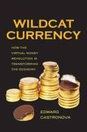 Wildcat Currency "How the Virtual Money Revolution Is Transforming the Economy"