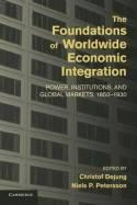 The Foundations of Worldwide Economic Integration "Power, Institutions, and Global Markets, 1850-1930"