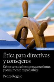 Ética para directivos y consejeros "Cómo construir empresas excelentes y socialmente responsables"